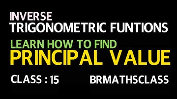 👏 👍LEARN HOW TO FIND PRINCIPAL VALUE OF INVERSE TRIGONOMETRIC FUNTIONS(CLASS 15)✌️