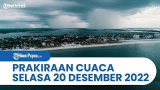 Prakiraan Cuaca BMKG, Selasa, 20 Desember 2022: Papua dan 25 Wilayah Waspada Hujan Lebat