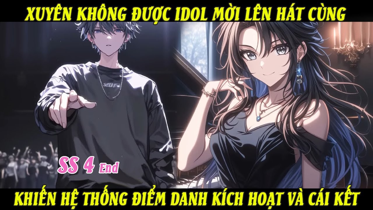 End SS4 Xuyên Không Được Idol Mời Lên Hát Cùng Khiến Hệ Thống Điểm Danh Kích Hoạt Và Cái Kết