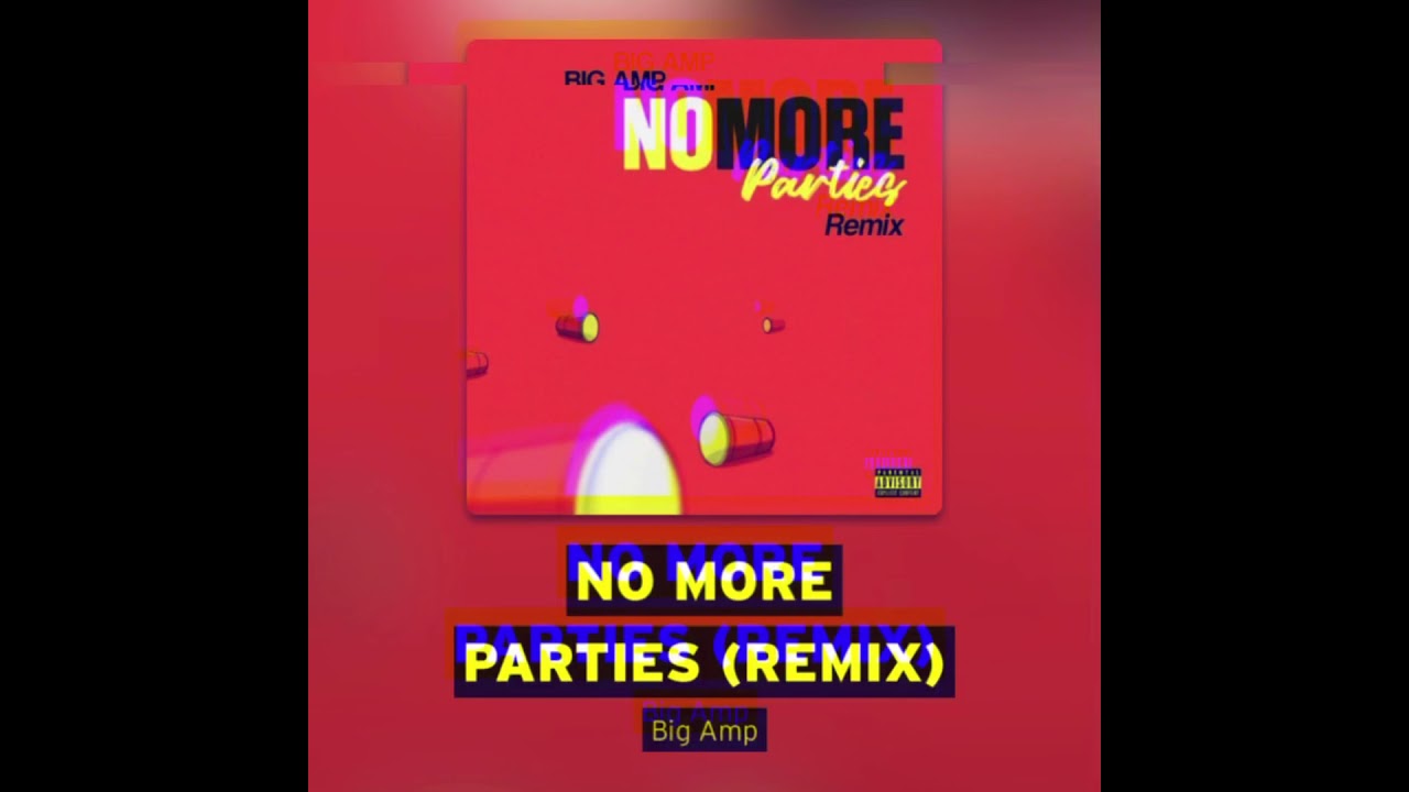 Big Amp - No More Parties (Remix)