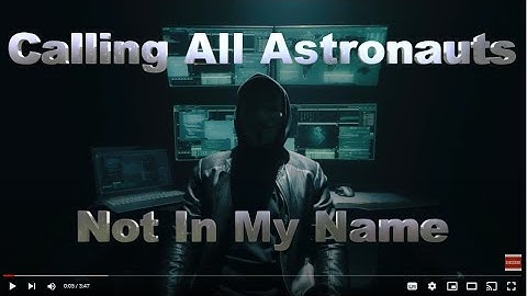 Calling All Astronauts - Not In My Name (official Video)