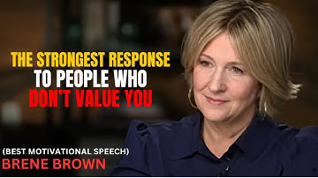 The Secret to Dealing With People Who Don’t Value You | Strongest Response Inspired by Brené Brown