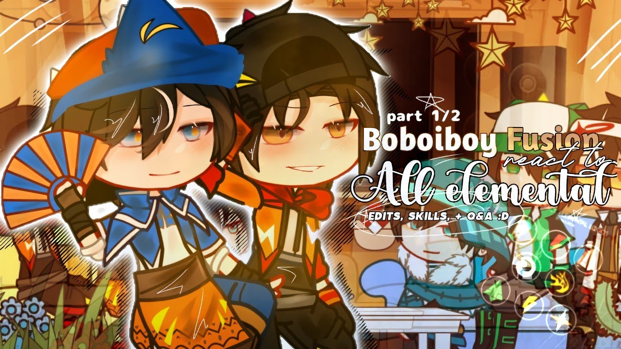 BOBOIBOY FUSION REACT TO All Elementals | ft.BoFu ⚡gacha react 🇲🇾🇮🇩🇬🇧 — part 1/2 ||