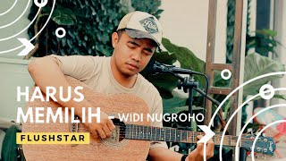 Download Lagu Harus Memilih - Widi Nugroho (Cover by Flushstar.co)
