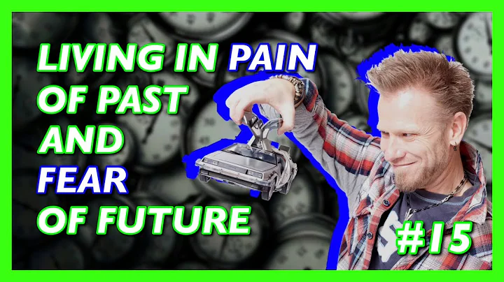 #15 LIVING IN PAIN OF PAST AND FEAR OF FUTURE - ST...