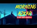 Morning Adhkar | Daily Powerful Azkar for Protection, Peace &amp; Barakah