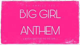 BIG GIRL ANTHEM ( Watch Out Out For The Big Girl )