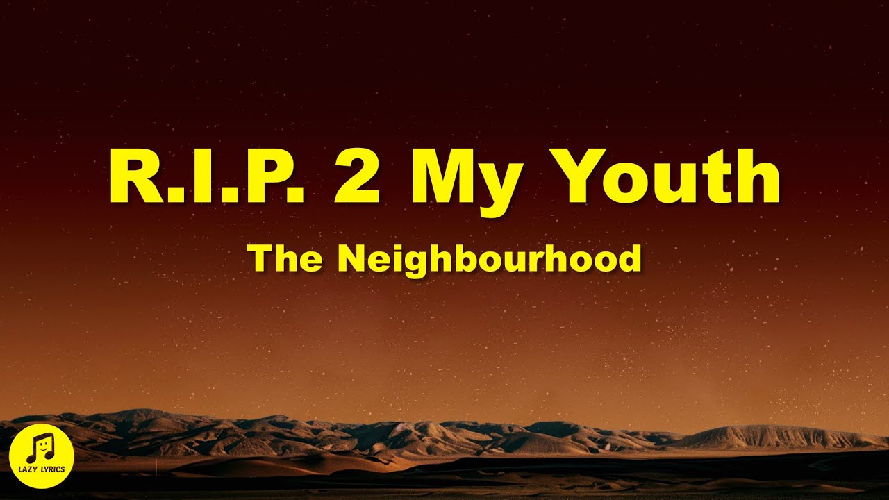The Neighbourhood - R.I.P. 2 My Youth (slowed + reverb) lyrics