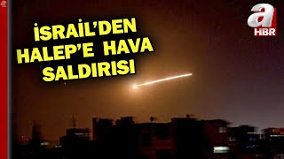 İsrail'den Halep'e hava saldırısı! Suriye ordusu: İsrail'in saldırısında siviller öldü  | A Haber Resimi