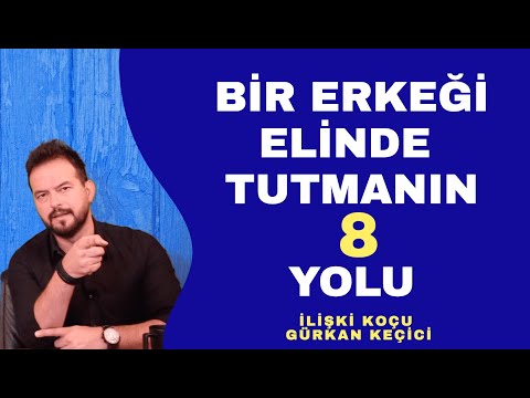 BİR ERKEĞİ ELİNDE TUTMANIN  8 YOLU.