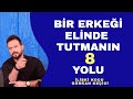 BİR ERKEĞİ ELİNDE TUTMANIN  8 YOLU