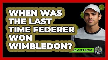 When Was The Last Time Federer Won Wimbledon? - The Racket Xpert