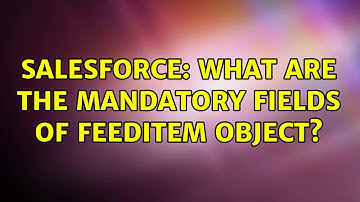 Salesforce: What are the mandatory fields of FeedItem Object?