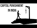 Capital Punishment in India, How effective is Death Penalty? Current Affairs 2018