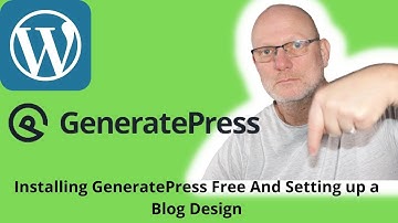 Installing GeneratePress free version and setting up the Design
