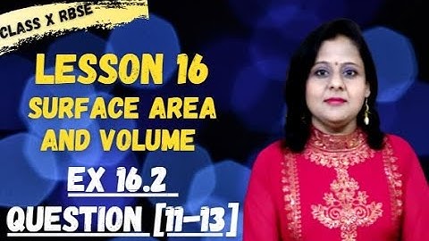 10 RBSE MATHS | Ch 16 Surface Area and Volume | [16.2] [Q 11-13] | ,[By Neelam Agrawal] |