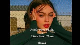 Maula Mere Maula X I Was Never There 《 Slowed 》