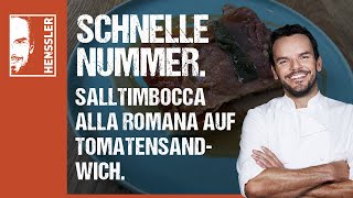 Schnelles Salltimbocca Alla Romana Auf Tomatensandwich Rezept Steffen Henssler