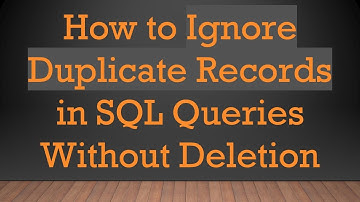 How to Ignore Duplicate Records in SQL Queries Without Deletion