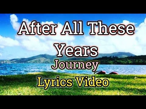 After All These Years   Journey Lyrics Video