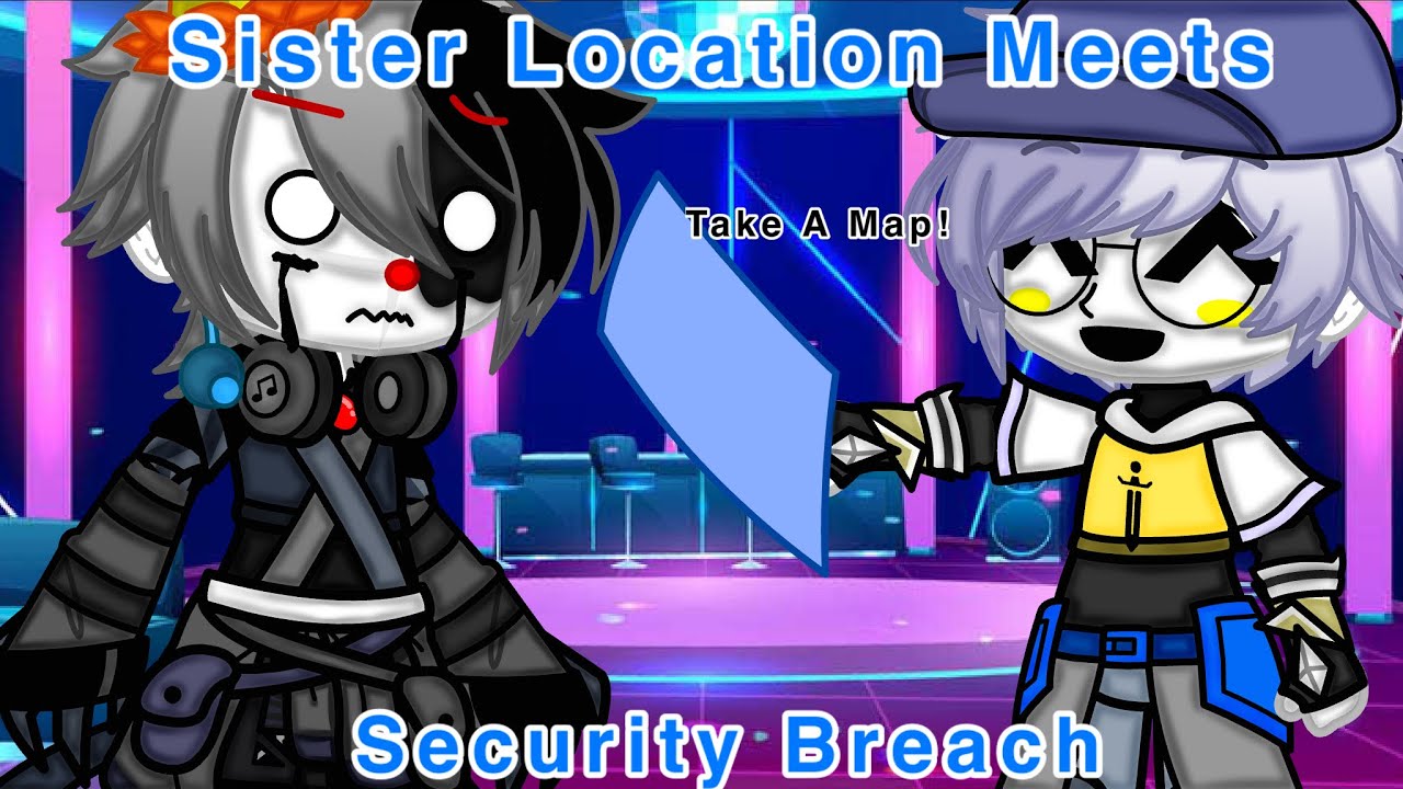 [FNaF] Sister Location Meets Security Breach || My AU || Re-upload! ||