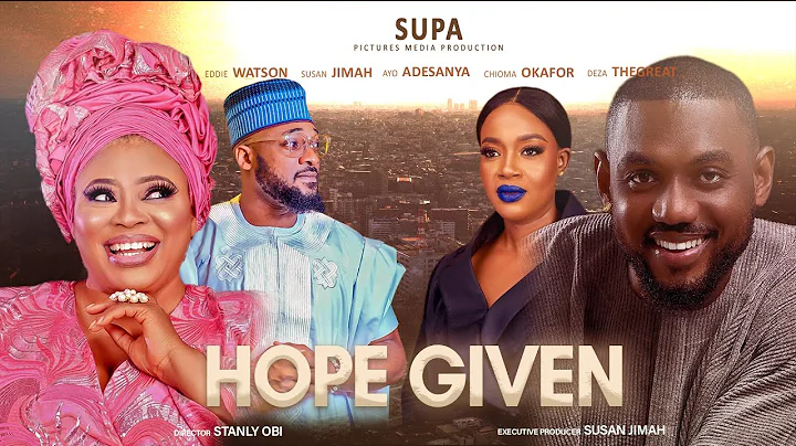 Hope Given | Susan Jimah, Eddie Watson, Ayo Adesanya, Chioma Okafor, Deza The Great | Trending Movie