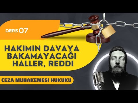 7) CEZA MUHAKEMESİ HUKUKU - HAKİMİN DAVAYA BAKAMAYACAĞI HALLER, RET USULÜ - 2023 / 2024 GÜNCEL