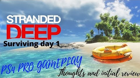 Stranded Deep PS4 Gameplay. Surviving day 1. Early review.
