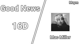 Good News - Mac Miller [16D AUDIO | NOT 8D/9D]