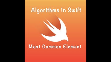 Algorithms In Swift - Most Common Element (DAY 31)