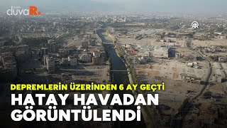 Depremin 6 Ayı Hatayın Son Hali Drone Ile Görüntülendi