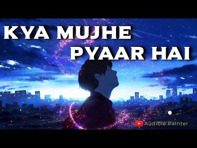 Kya Mujhe Pyaar Hai | Slowed Reverb HQ Mix | Woh Lamhe | KK | Audible Painter | Pritam | Shiny Ahuja class=