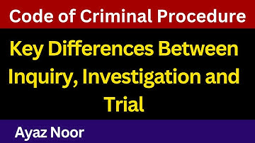 Investigation, Inquiry & Trial || Code of Criminal Procedure || Ayaz Noor