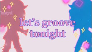 | let’s groove tonight | gacha club meme |