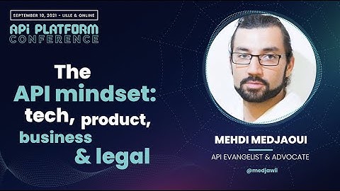 API Platform Conference 2021 - Mehdi Medjaoui - The API mindset: tech, product, business and legal