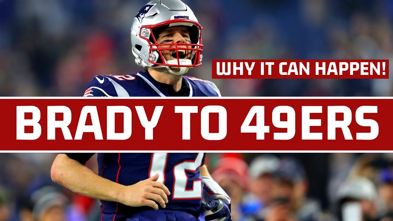 Why Tom Brady to The 49ers Could ACTUALLY Happen YouTube