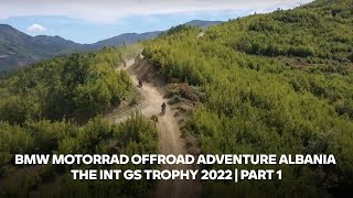 BMW Motorrad Offroad Adventure Albania The Int GS Trophy 2022 | Part 1