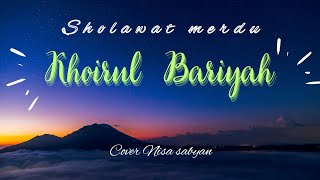 lirik Khoirul bariyah #sholawat merdu...(cover nisa sabyan)