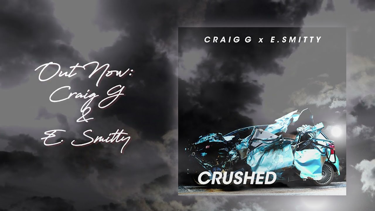 Watch Craig G & E Smitty - Crushed on YouTube Watch Craig G & E Smitty - Crushed on YouTube