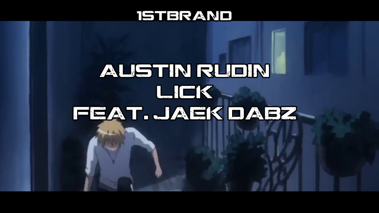 AUSTIN RUDIN - LICK (FEAT. JAEK DABZ) [AMV] - YouTube