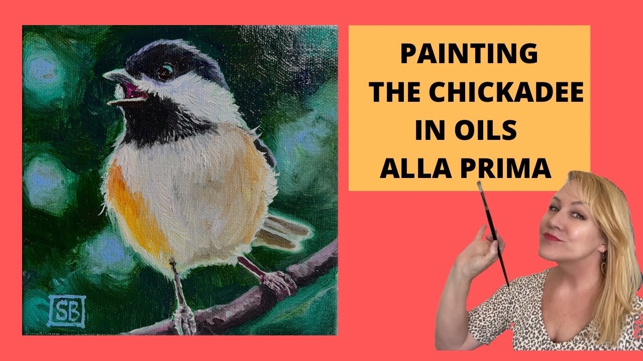 HOW TO PAINT AN ALLA PRIMA CHICKADEE IN OILS - Suzanne Barrett Justis