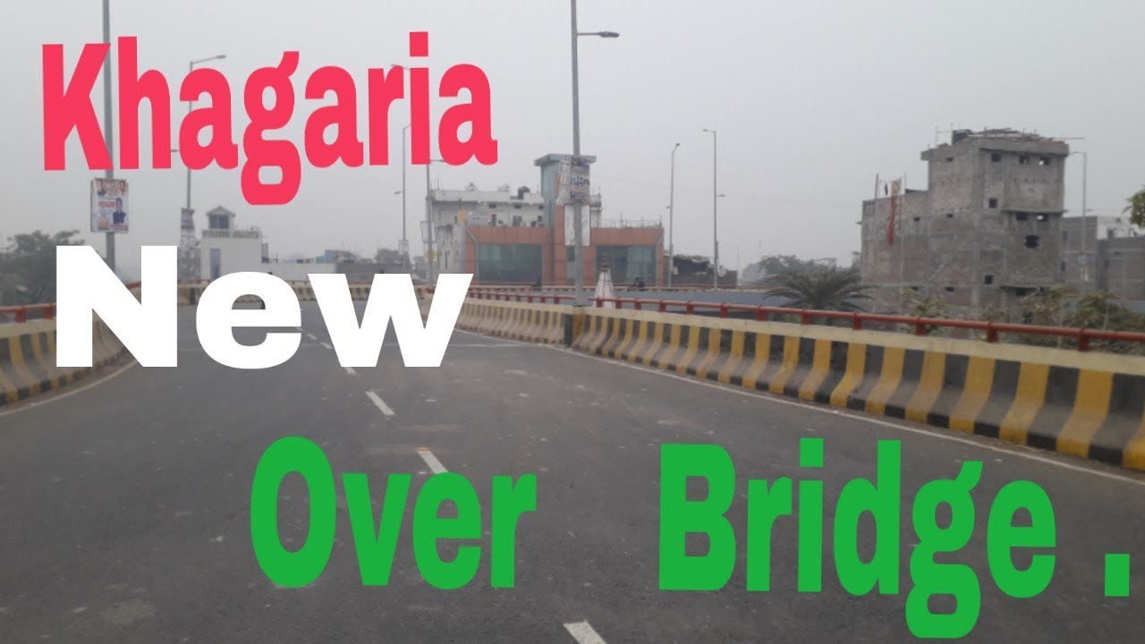 खगडिया New Over Bridge// KHAGARIA NEW OVER BRIDGE.