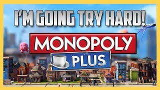 That's it. I'm going TRY HARD - Monopoly Plus!