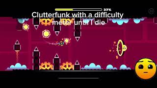 Clutterfunk with a difficulty meter until I die