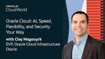 Clay Magouyrk Keynote on AI, Speed, Flexibility, and Security Your Way with Oracle Cloud: CloudWorld