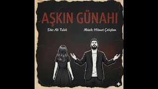Aşkın Günahı - Söz Ali Tuluk - Müzik Hikmet Çalışkan - Aranje Mert Çalışkan