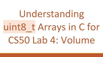 Understanding uint8_t Arrays in C for CS50 Lab 4: Volume