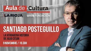 SANTIAGO POSTEGUILLO - La verdadera historia de Julio César I AULA DE CULTURA de UNIR