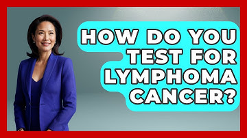 How Do You Test For Lymphoma Cancer? - Oncology Support Network