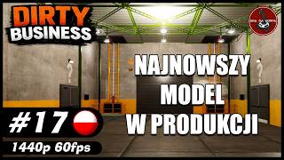 Najnowszy model w produkcji || #17 || Dirty Business gameplay PL